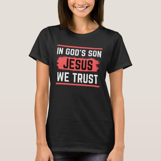 In God s Son We Trust Christ T-Shirt (Vorderseite)