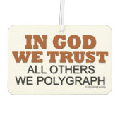 In Gott vertrauen wir. Alle anderen Wir Polygraphe Autolufterfrischer (Rückseite)