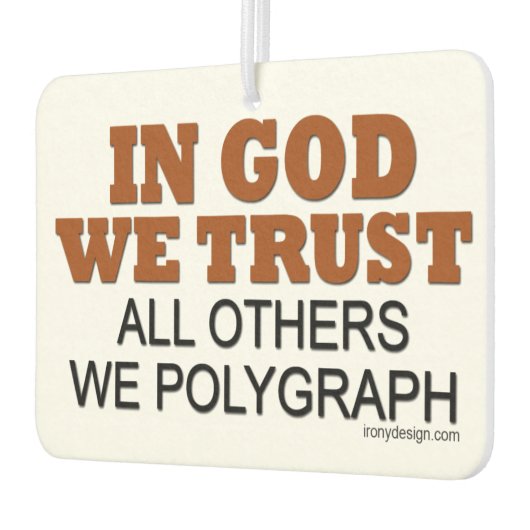 In Gott vertrauen wir. Alle anderen Wir Polygraphe Autolufterfrischer (Links)