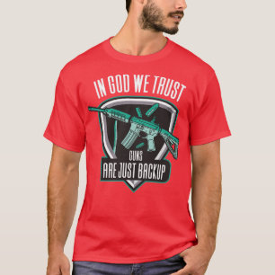 In Gott vertrauen wir Waffen sind nur Backup2 T-Shirt