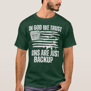 In Gott vertrauen wir Waffen sind nur Backup-236 T-Shirt