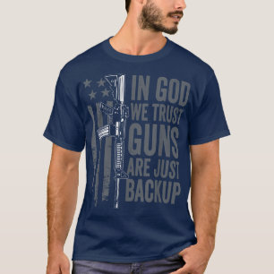 In Gott vertrauen wir Waffen sind nur ein BackupCh T-Shirt