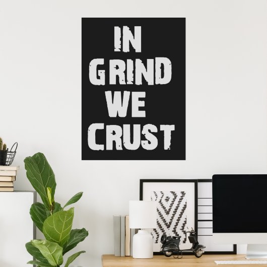 In Grind krummen wir Poster (Heimbüro)