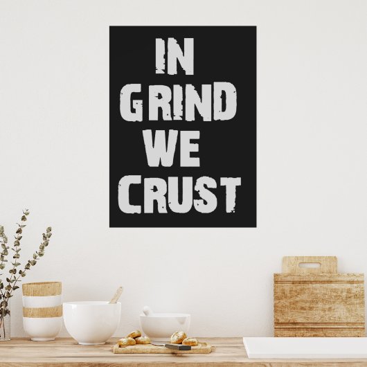 In Grind krummen wir Poster (Küche)