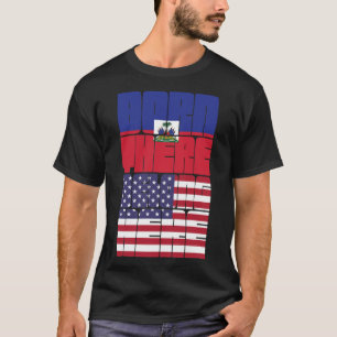 In Haiti geboren, Amerikaner sein T-Shirt
