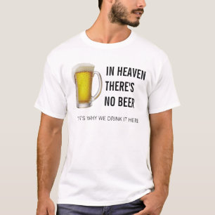 IN HEAVEN THERE'S IM BEER T-Shirt