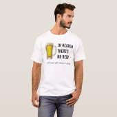 IN HEAVEN THERE'S IM BEER T-Shirt (Vorne ganz)