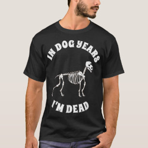 In Hundejahren bin ich totFunny Birthday Tshirt