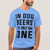 In Hundejahren hatte ich nur einen Funny Bierliebh T-Shirt (Vorderseite)