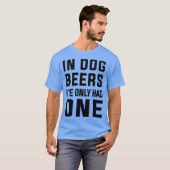 In Hundejahren hatte ich nur einen Funny Bierliebh T-Shirt (Vorne ganz)