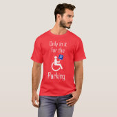 In it Forhe Parking I Sarcastic Disabled Wheelchai T-Shirt (Vorne ganz)