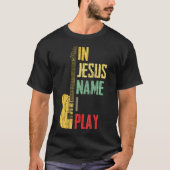 In Jesus Name I Play Guitar Christian Guitar Playe T-Shirt (Vorderseite)
