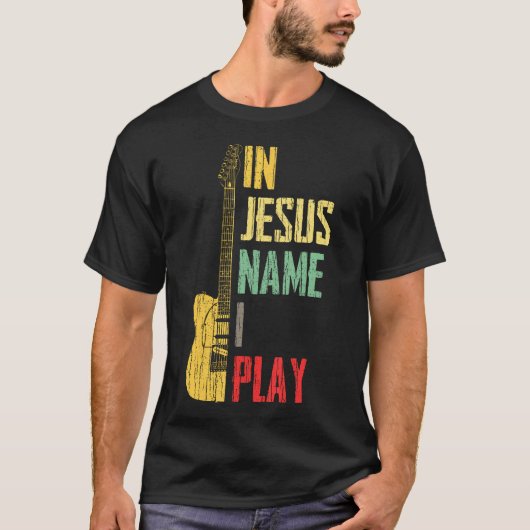 In Jesus Name I Play Guitar Christian Guitar Playe T-Shirt (Vorderseite)