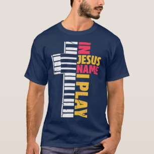 In Jesus Name I Play Piano Christians T-Shirt