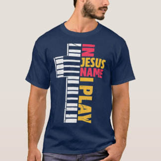In Jesus Name I Play Piano Christians T-Shirt