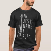 In Jesus Name spiele ich Bass Gitarre Christlich B T-Shirt (Vorderseite)