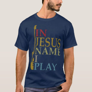 In Jesus Name spiele ich Gitarre T-Shirt