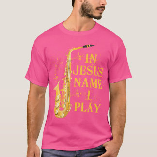 In Jesus Name spiele ich Saxophon für diejenigen,  T-Shirt