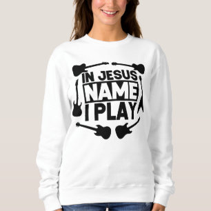 In Jesus Name spiele ich Sweatshirt