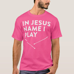 In Jesus Name spiele ich Trommeln T-Shirt