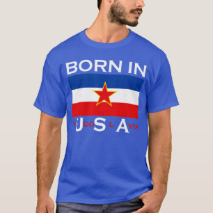 In Jugoslawien geboren Lustiges Jugoslawien Balkan T-Shirt