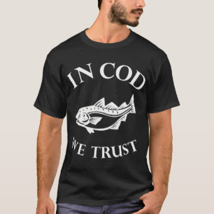 In Kabeljau wir vertrauen T-Shirt