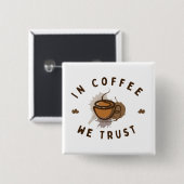 In Kaffee vertrauen wir lustig Button (Vorne & Hinten)