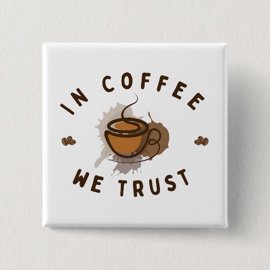 In Kaffee vertrauen wir lustig Button (Vorderseite)