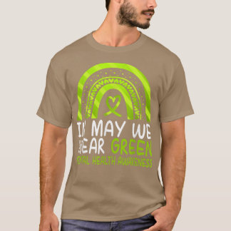 In May We Wear Green Mental Health Awareness Rainb T-Shirt