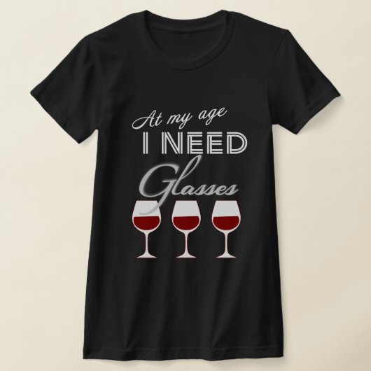 In meinem Alter brauche ich eine Brille Wein T - S T-Shirt (Ablage )