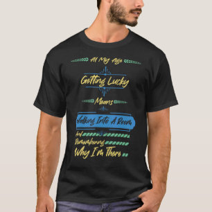 In meinem Alter Glück zu erlangen bedeutet, in ein T-Shirt