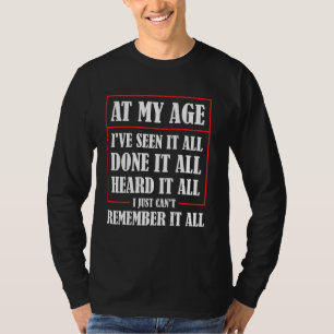 In meinem Alter habe ich gesehen, dass alles alles T-Shirt
