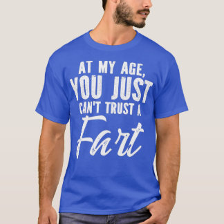 In meinem Alter vertrauen Sie nur Canx27 t einer F T-Shirt