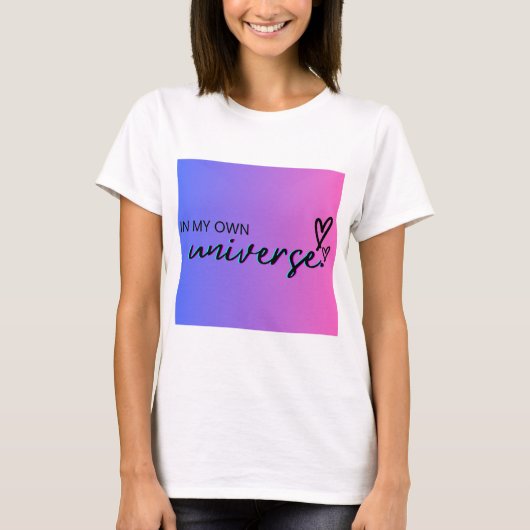 In meinem eigenen Universum-T - Shirt (Vorderseite)