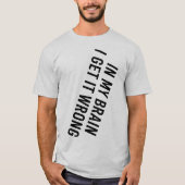 In meinem Gehirn bekomme ich es falsch T-Shirt (Vorderseite)