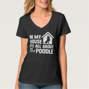 In meinem Haus dreht sich alles um das Poodle T-Shirt