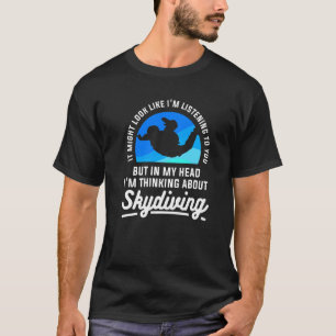 In meinem Kopf denke ich über Fallschirmspringen f T-Shirt