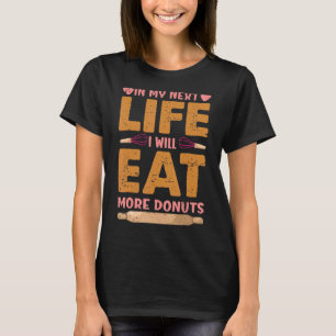 In meinem nächsten Leben werde ich mehr Donuts bac T-Shirt