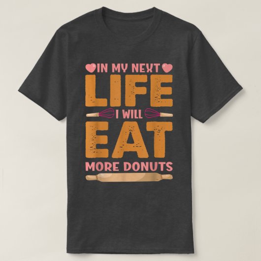 In meinem nächsten Leben werde ich mehr Donuts ess T-Shirt (Design vorne)