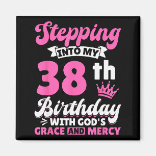In meinen 38. Geburtstag mit Gottes Gnade und Magnet