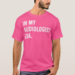 In meiner Audiologin Ära - Audiology Audio Doctor T-Shirt