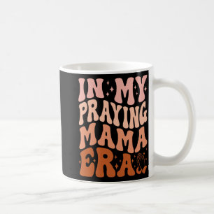 In meiner betenden Mama-Ära Gebet Christliche Mütt Kaffeetasse