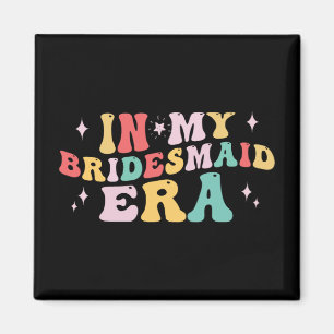 In meiner Bridesmaid Era Bride Wedding Bachelorett Magnet