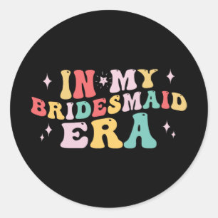 In meiner Bridesmaid Era Bride Wedding Bachelorett Runder Aufkleber