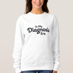 In meiner Diagnose-Ära Sweatshirt