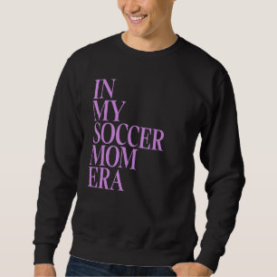 In meiner Fußball-Mama Ära I Mama Leben Funny Socc Sweatshirt
