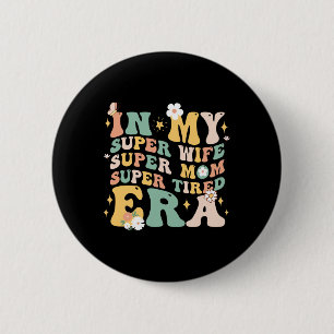In meiner Super-Ehefrau Super Mama Super Tired Era Button