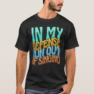 In meiner Verteidigung geht es nicht mehr, die Lie T-Shirt
