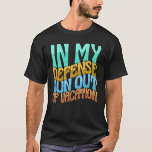 In meiner Verteidigung ist der Urlaub der Frauen L T-Shirt