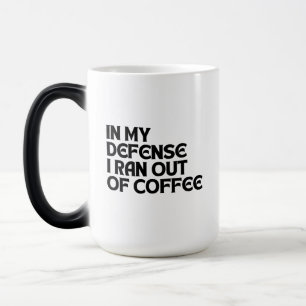 IN MEINER VERTEIDIGUNG RAN ICH AUS KAFFEE VERWANDLUNGSTASSE